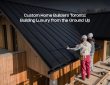 Custom Home Builders Toronto